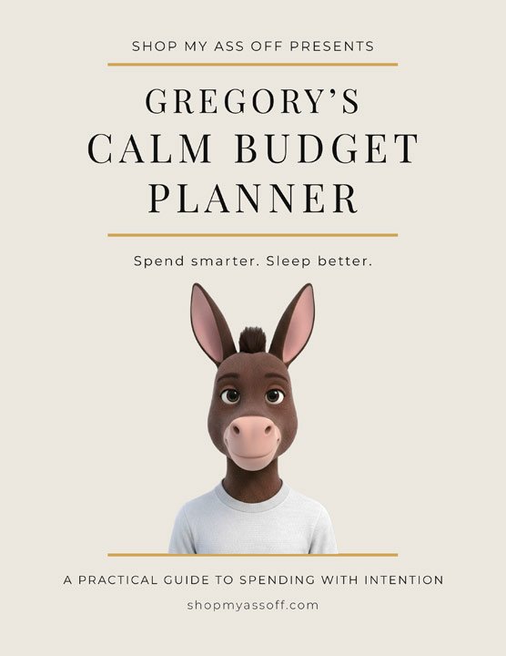 Digital guide cover: Shop My Ass Off Presents. Gregory's Calm Budget Planner. Spend smarter, Sleep better.
